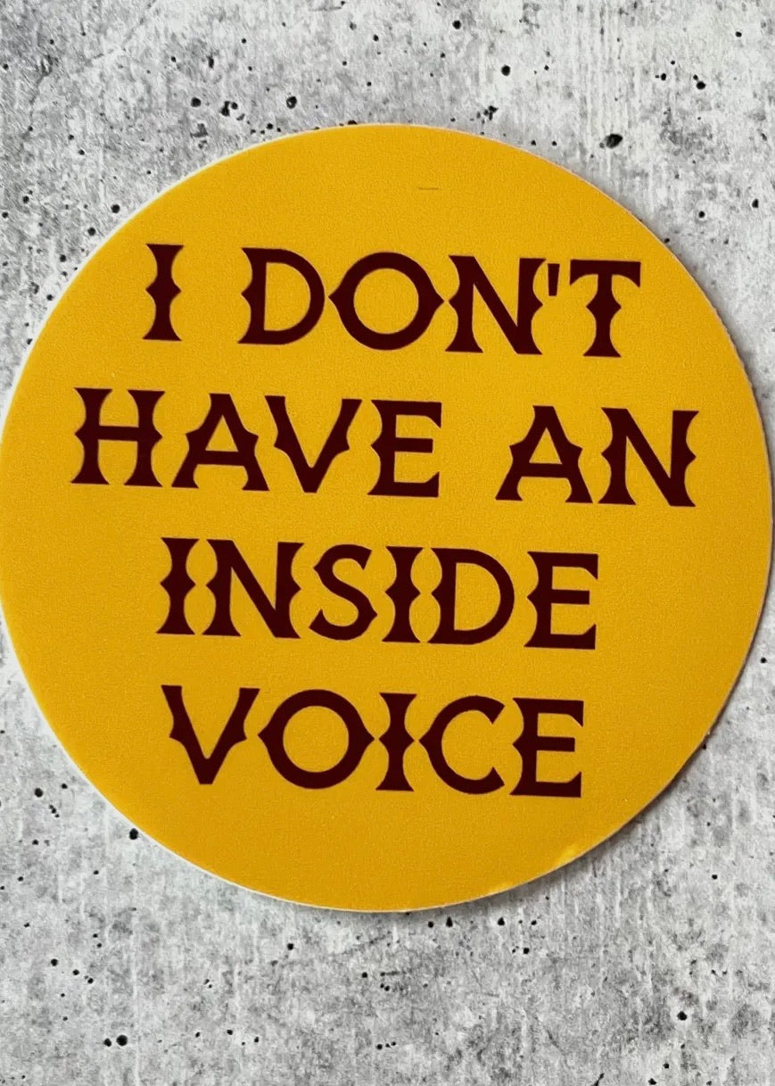 I Don't Have an Inside Voice Sticker