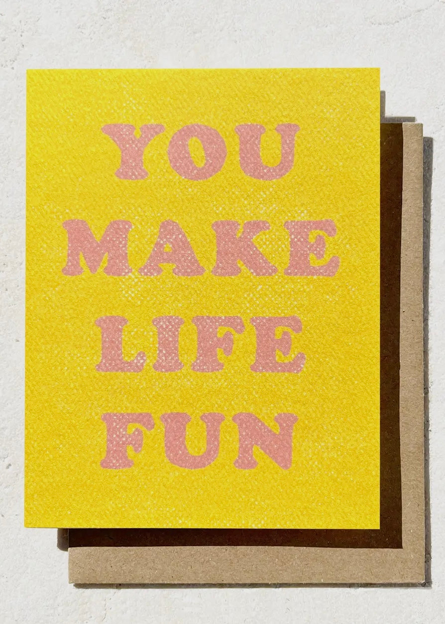 You Make Life Fun Card