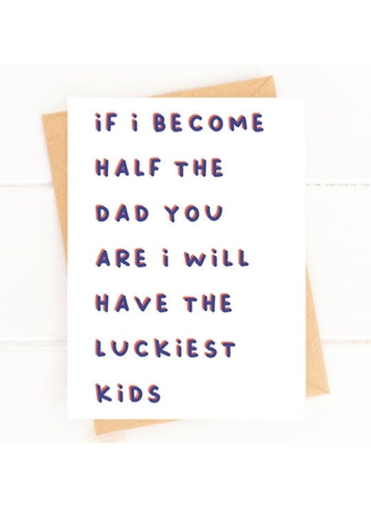 Become Half The Dad You Are Card
