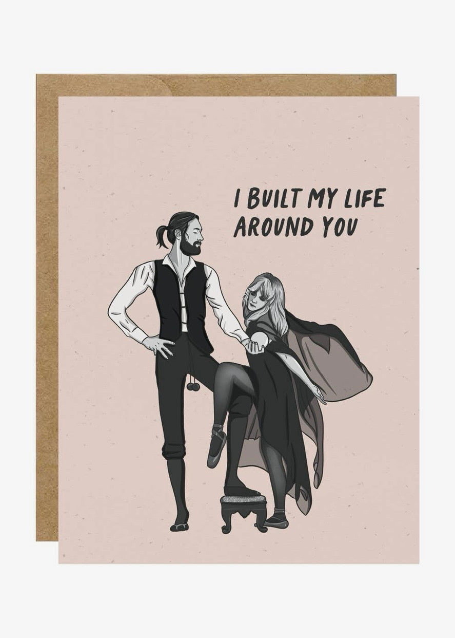 I Built my Life Around You Card
