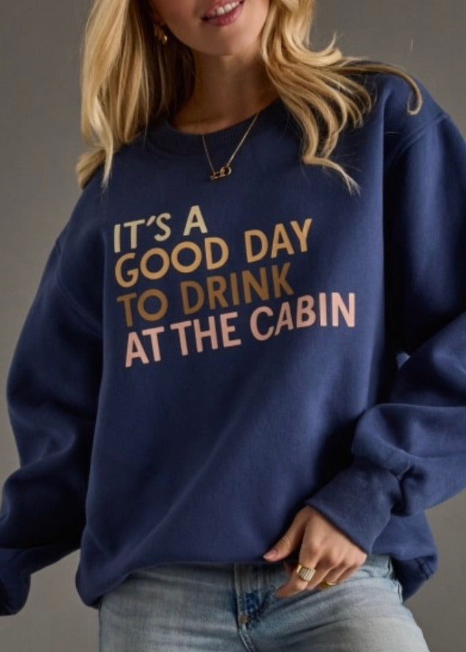 Good Day to Drink at the Cabin Sweatshirt