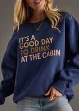 Good Day to Drink at the Cabin Sweatshirt