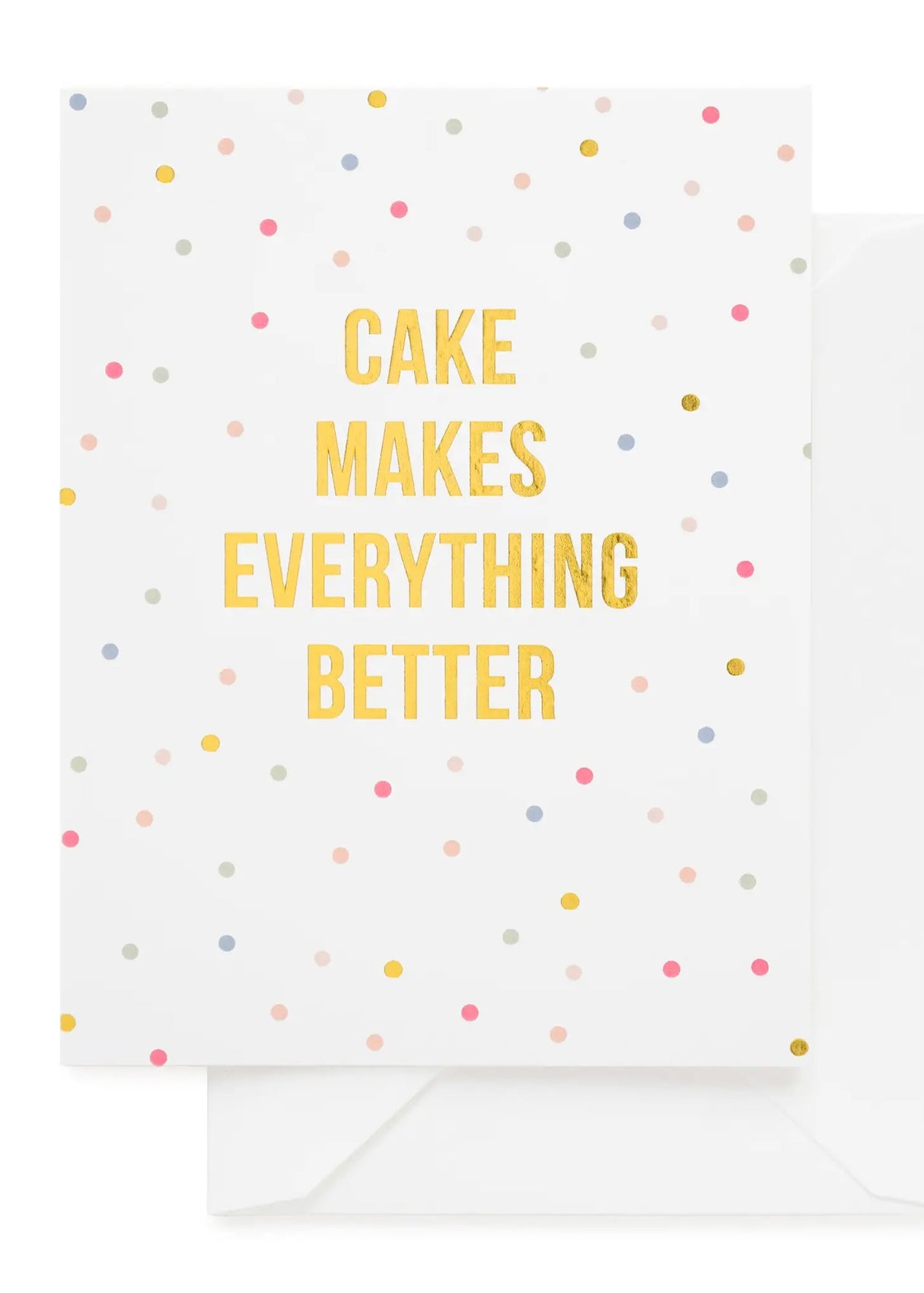 Cake Makes Everything Better Card